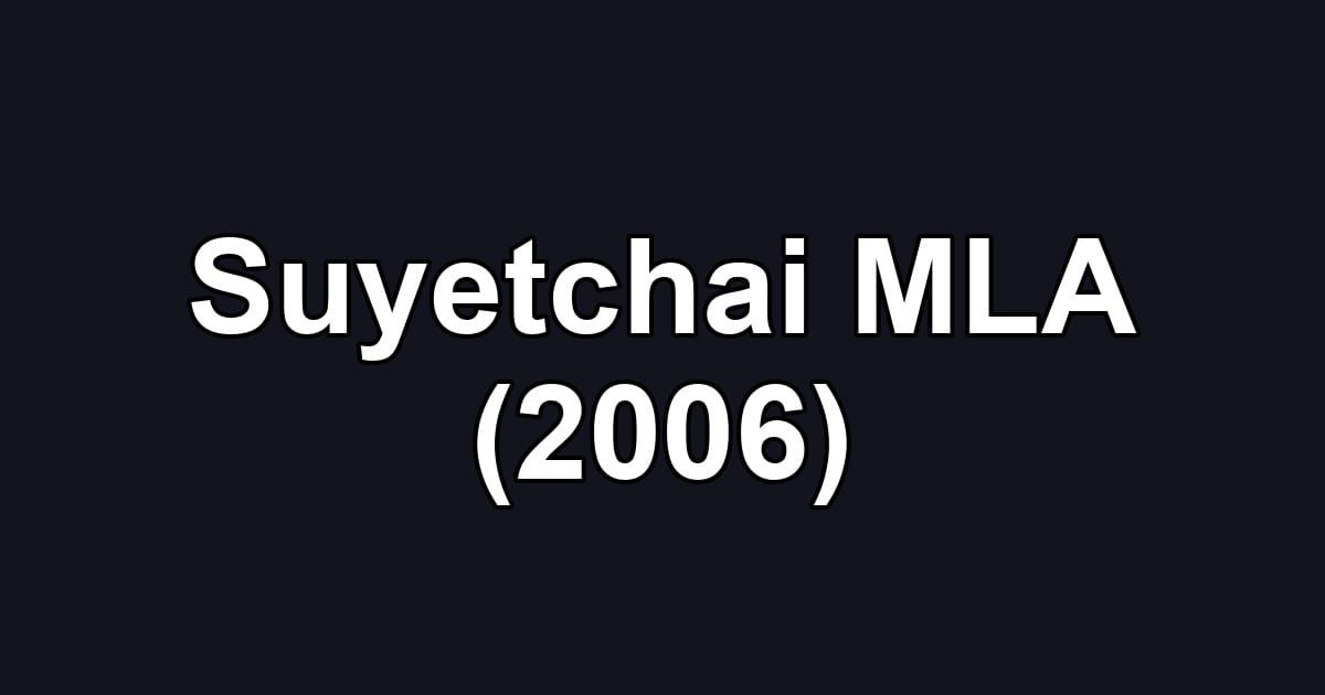 Suyetchai MLA (2006)