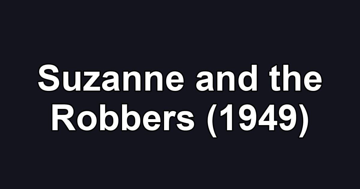 Suzanne and the Robbers (1949)