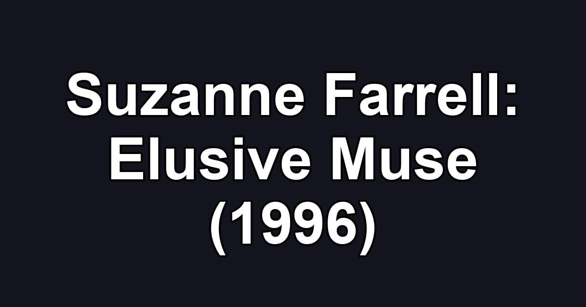 Suzanne Farrell: Elusive Muse (1996)