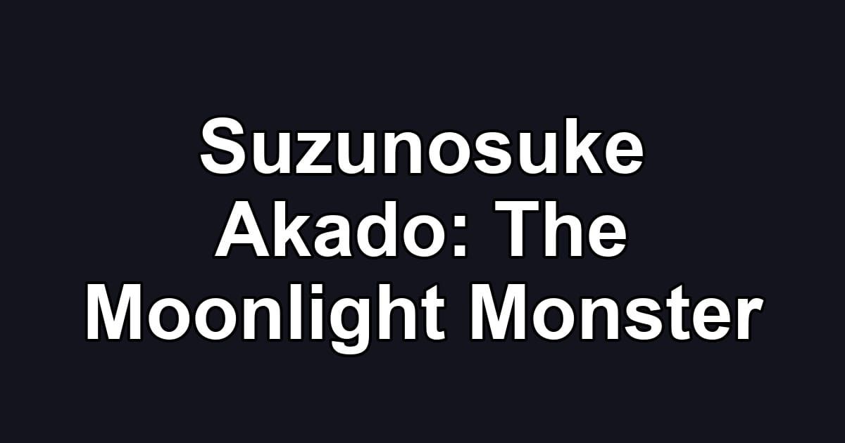 Suzunosuke Akado: The Moonlight Monster