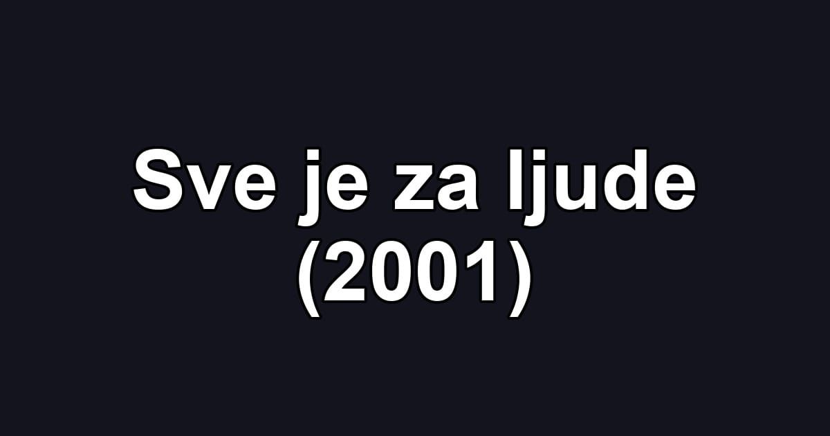 Sve je za ljude (2001)