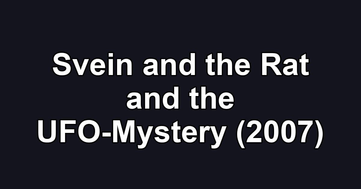 Svein and the Rat and the UFO-Mystery (2007)
