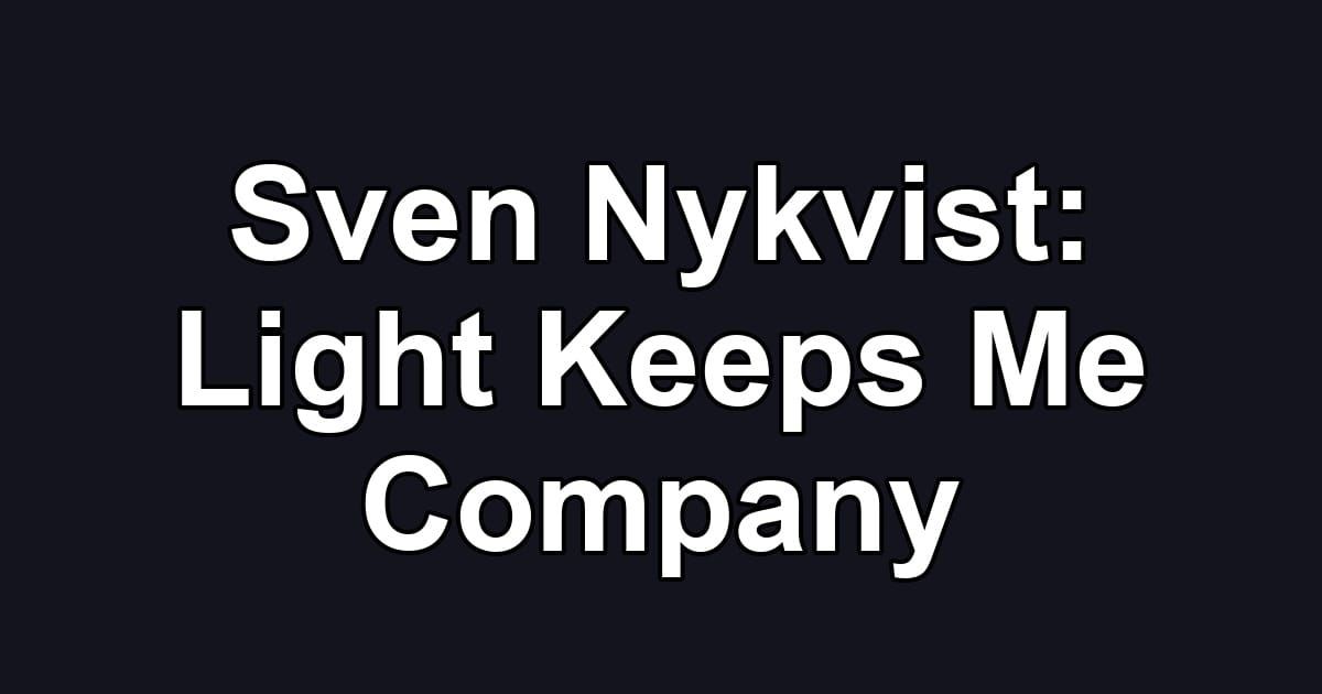 Sven Nykvist: Light Keeps Me Company