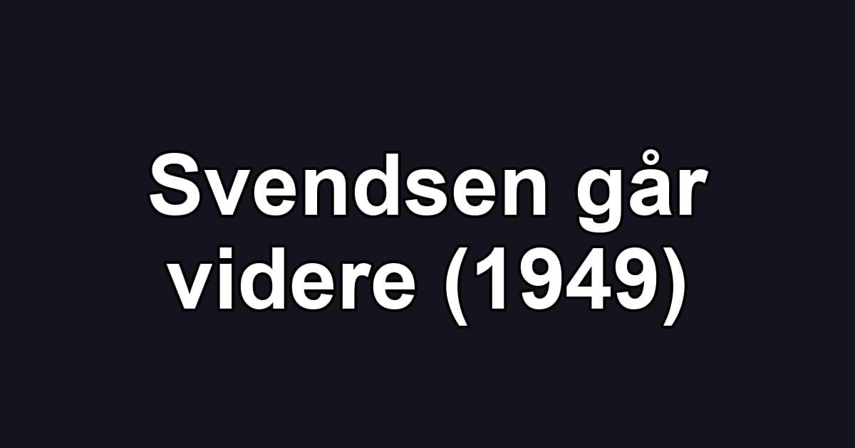 Svendsen går videre (1949)