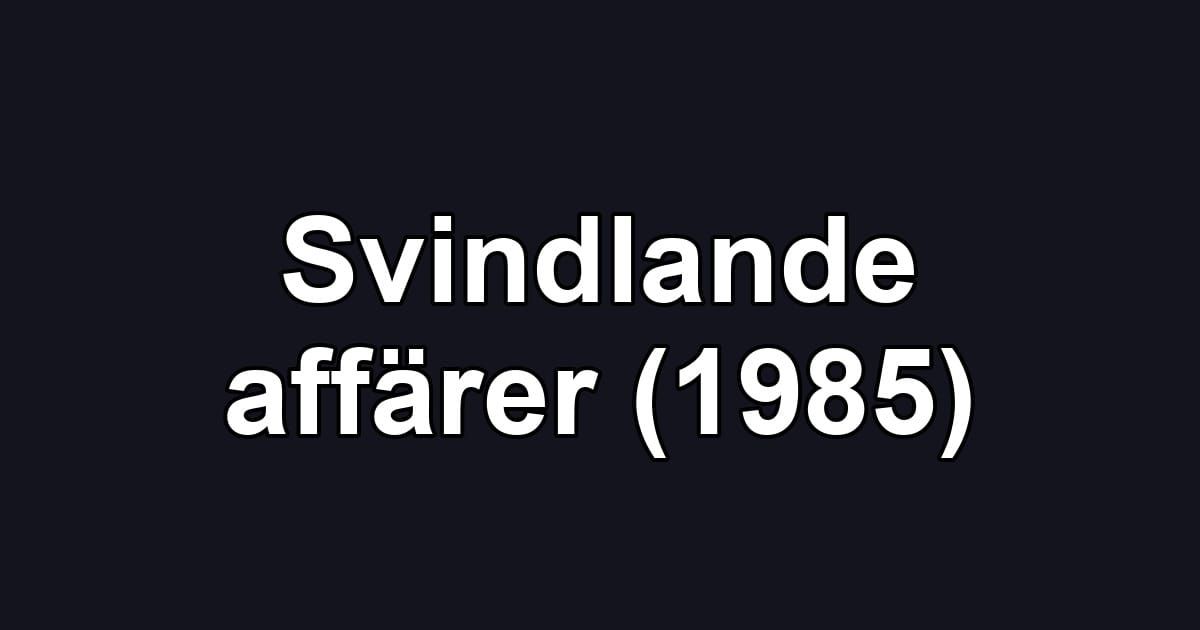 Svindlande affärer (1985)