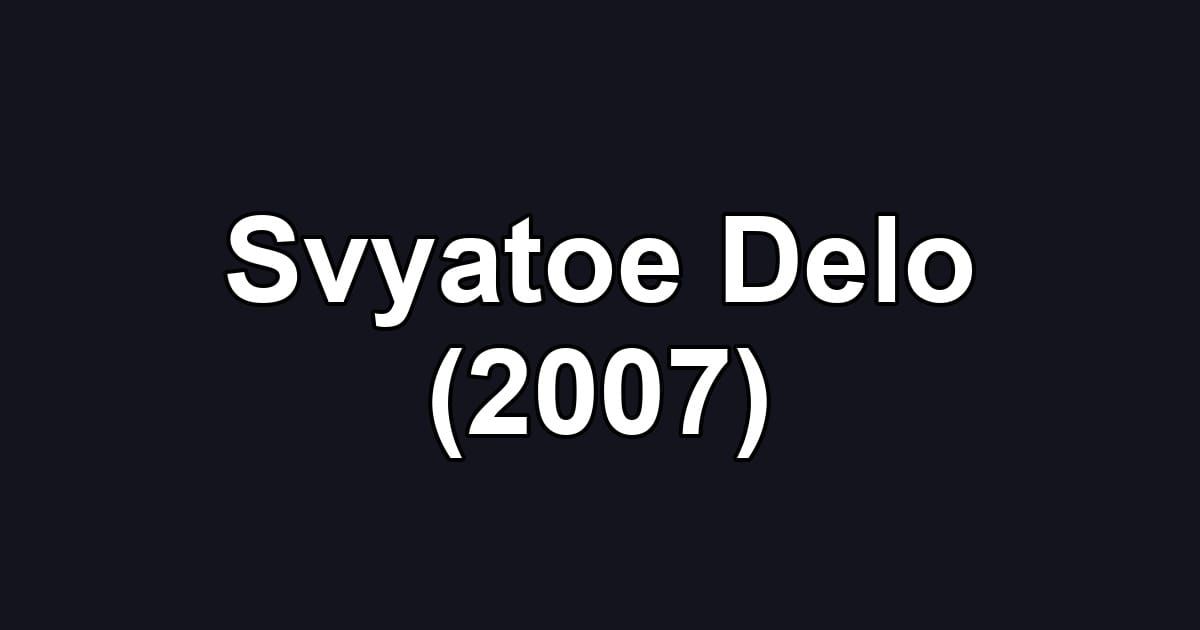 Svyatoe Delo (2007)