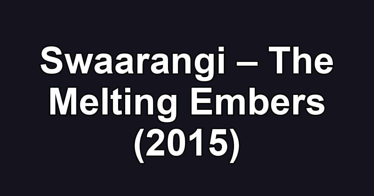 Swaarangi – The Melting Embers (2015)