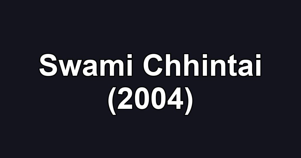 Swami Chhintai (2004)