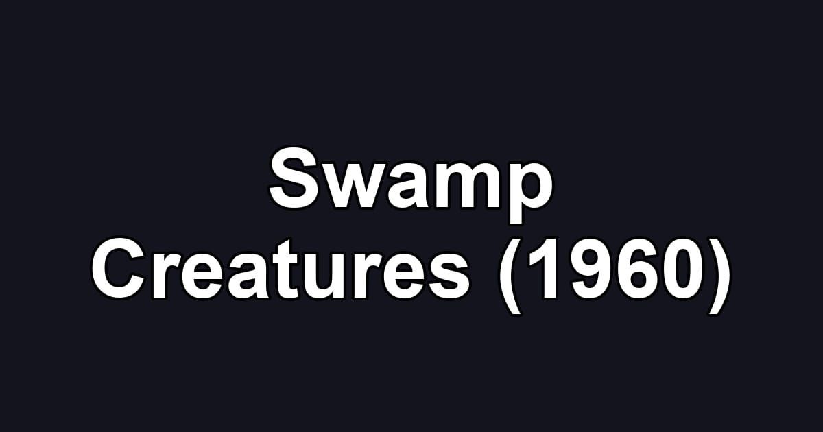 Swamp Creatures (1960)