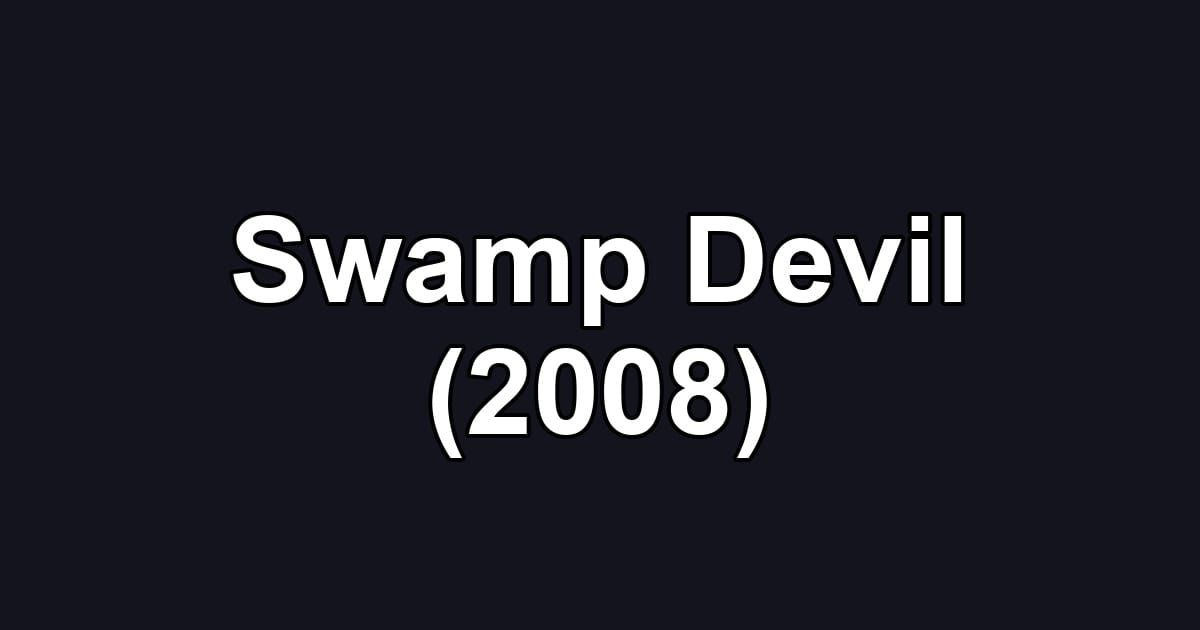 Swamp Devil (2008)