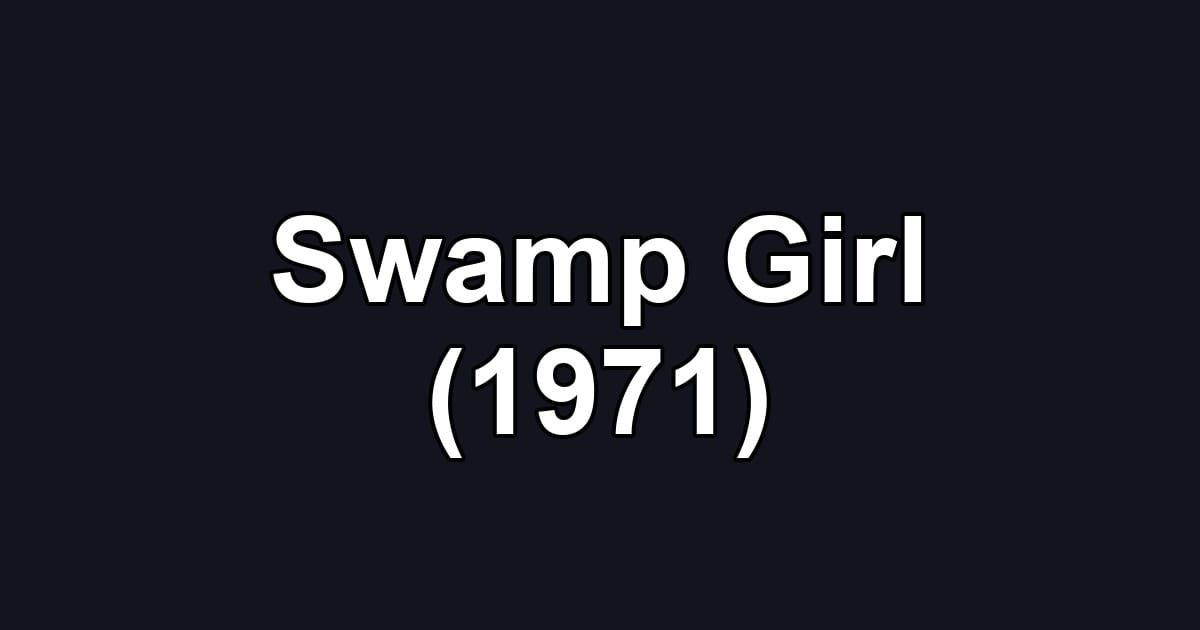 Swamp Girl (1971)