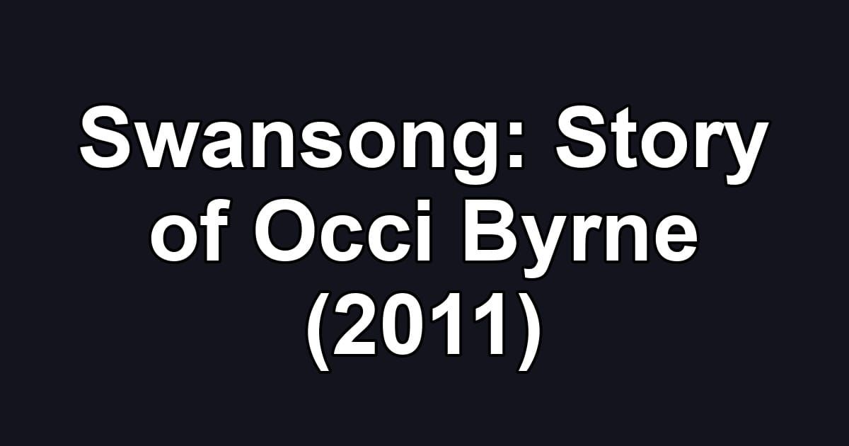 Swansong: Story of Occi Byrne (2011)