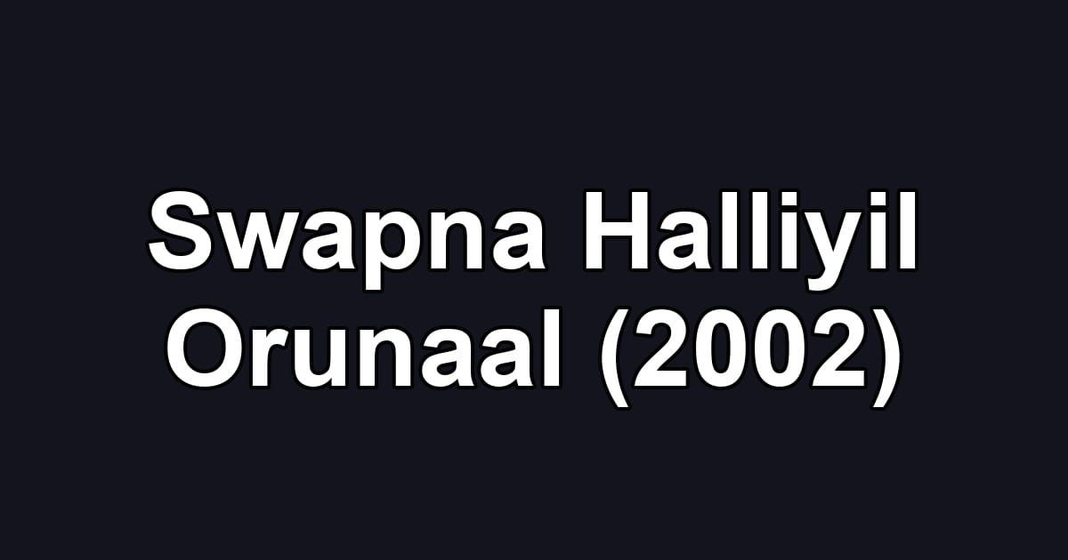 Swapna Halliyil Orunaal (2002)