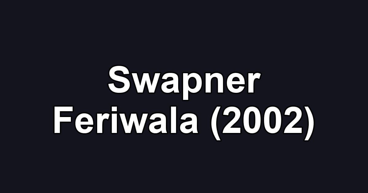 Swapner Feriwala (2002)