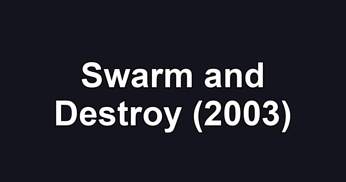 Swarm and Destroy (2003)