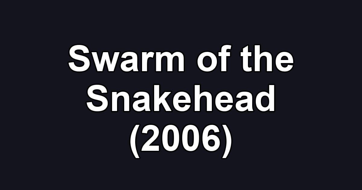Swarm of the Snakehead (2006)