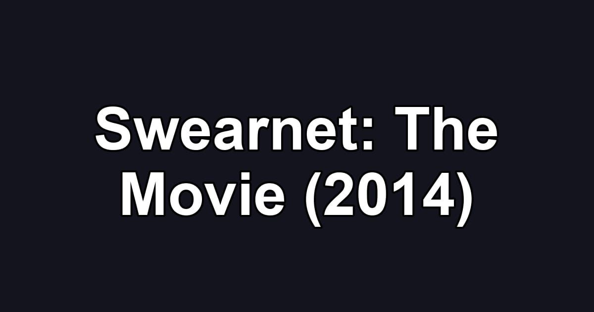 Swearnet: The Movie (2014)