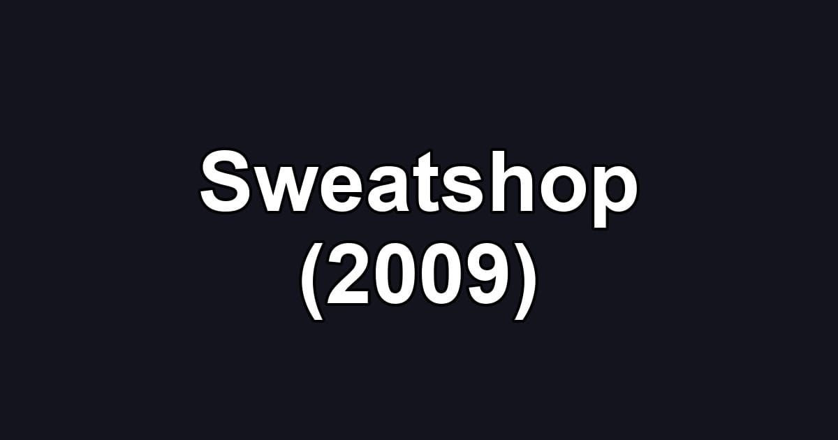 Sweatshop (2009)