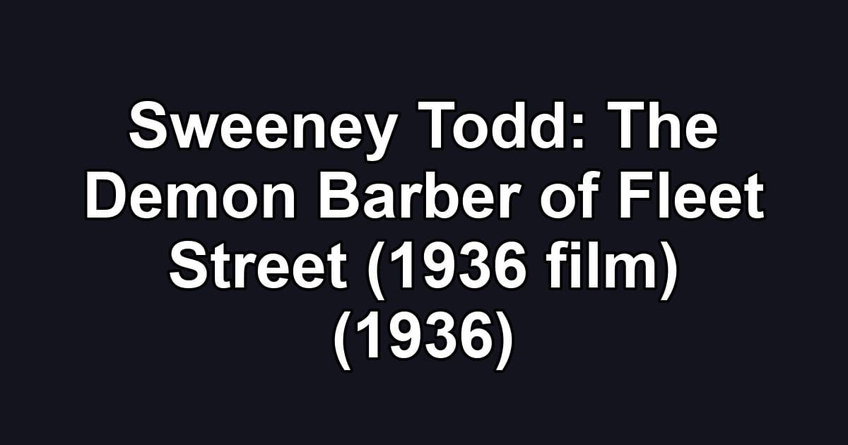 Sweeney Todd: The Demon Barber of Fleet Street (1936 film) (1936)