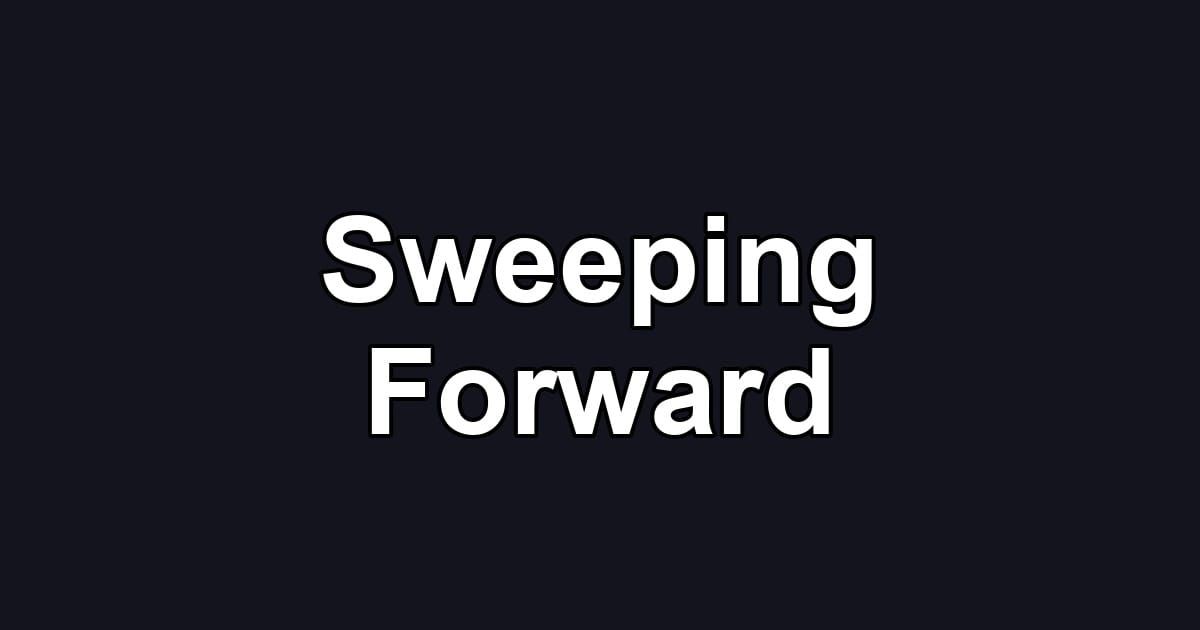 Sweeping Forward