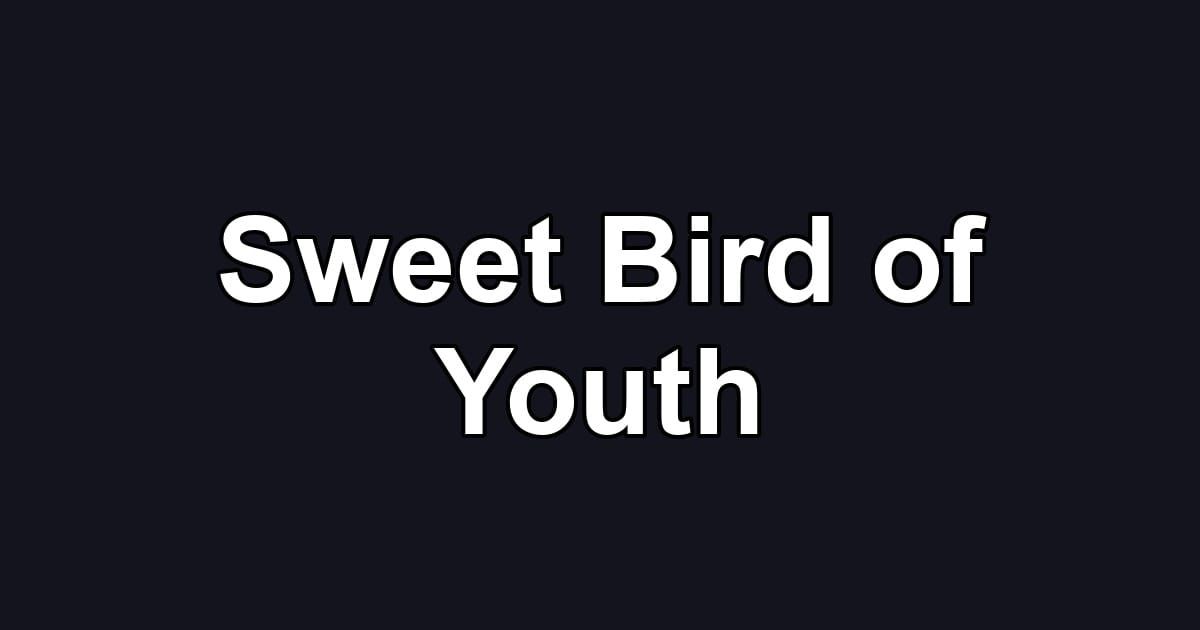 Sweet Bird of Youth
