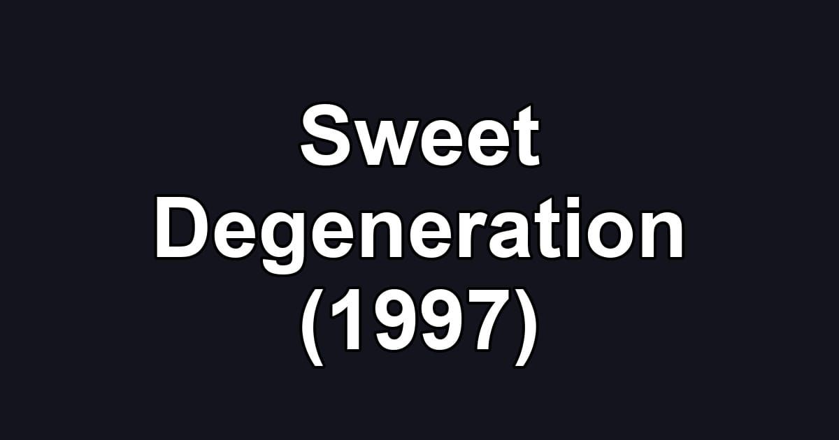 Sweet Degeneration (1997)