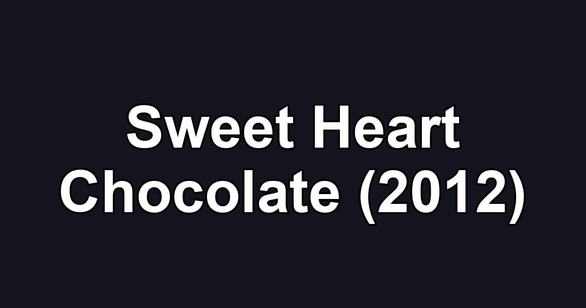 Sweet Heart Chocolate (2012)