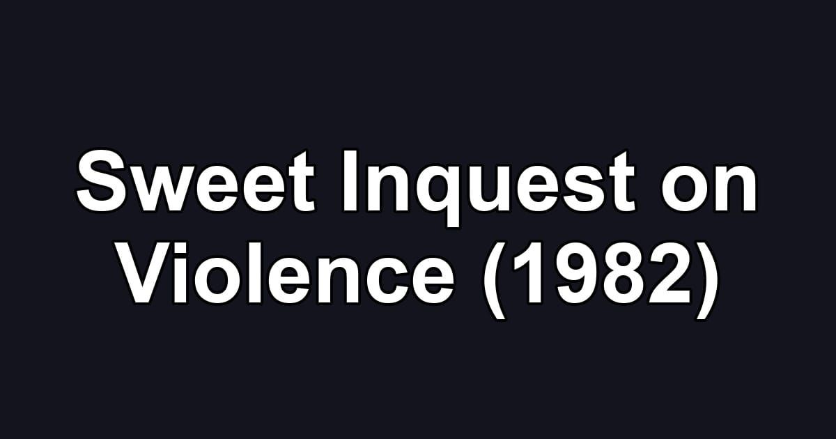 Sweet Inquest on Violence (1982)