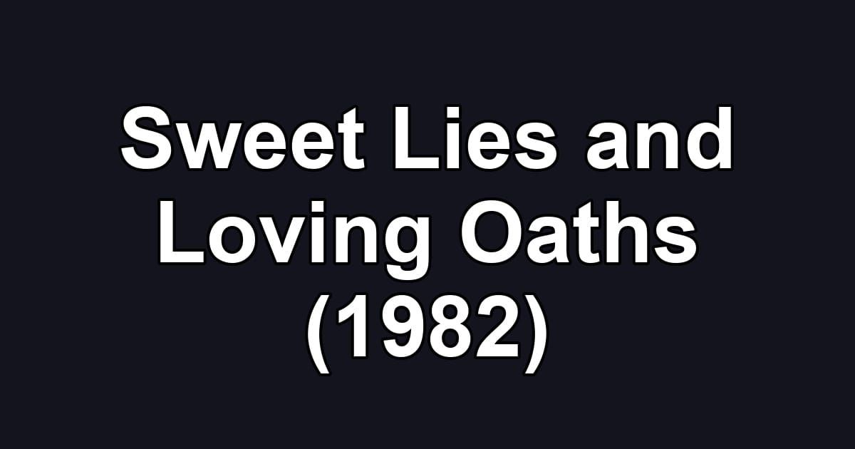Sweet Lies and Loving Oaths (1982)
