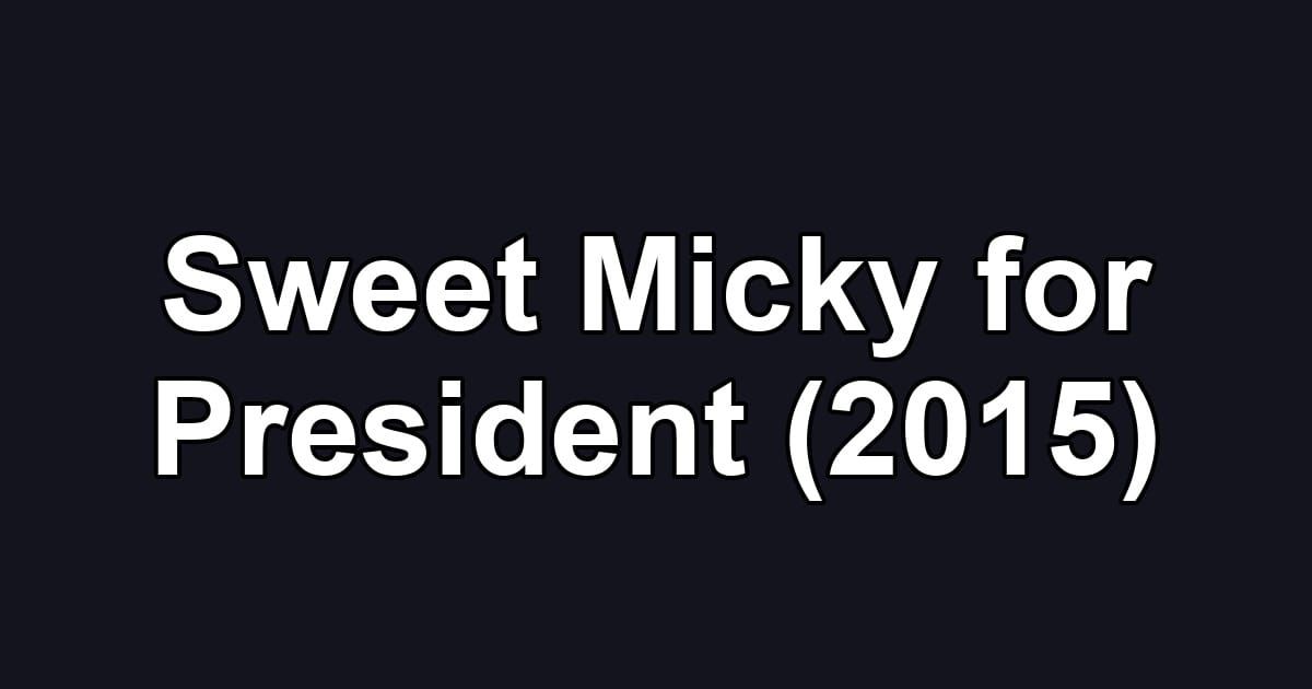 Sweet Micky for President (2015)