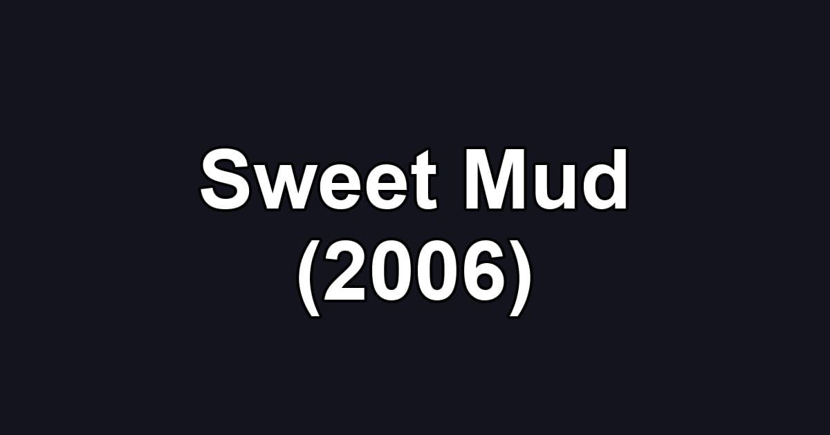 Sweet Mud (2006)