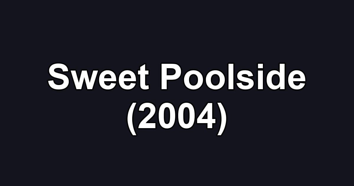 Sweet Poolside (2004)