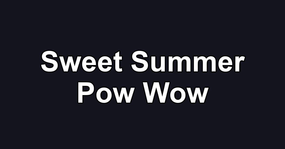 Sweet Summer Pow Wow