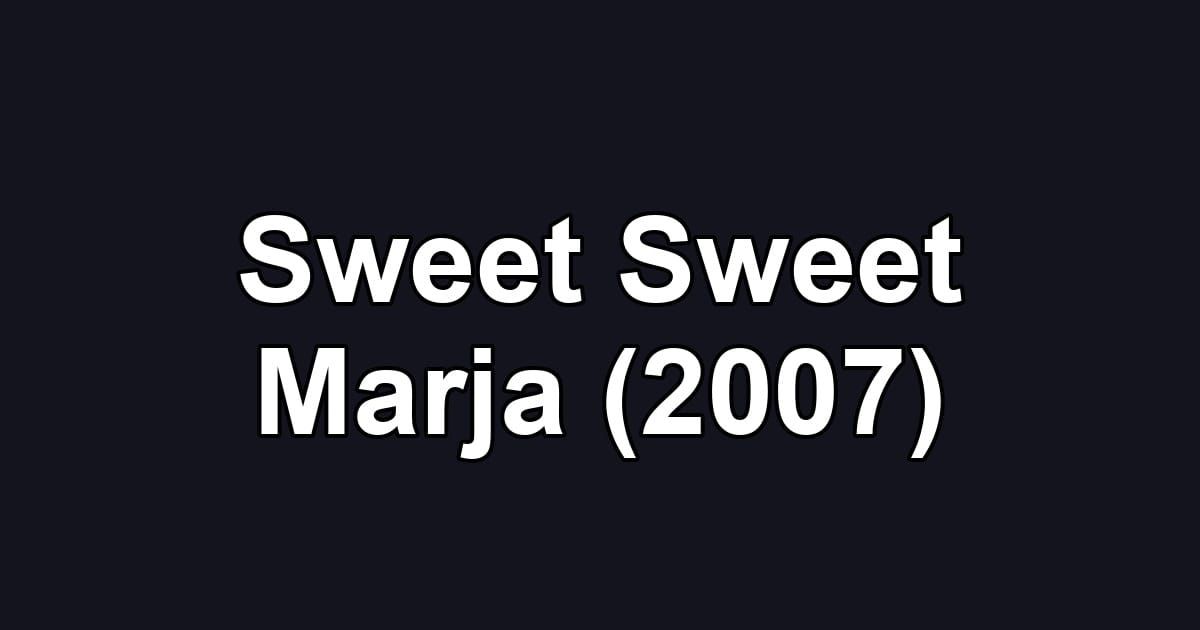 Sweet Sweet Marja (2007)