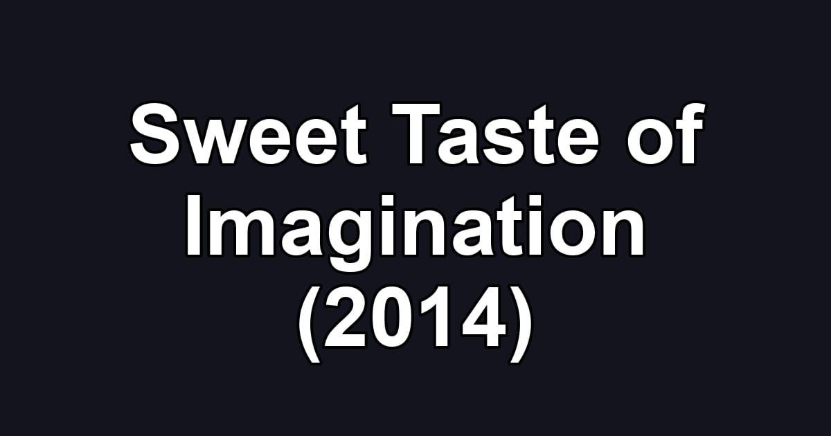 Sweet Taste of Imagination (2014)