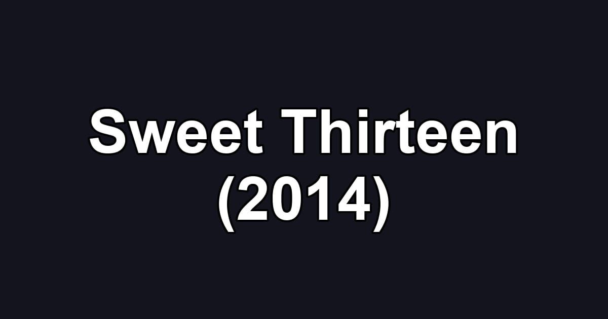 Sweet Thirteen (2014)