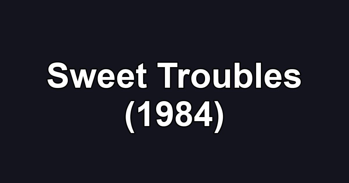 Sweet Troubles (1984)