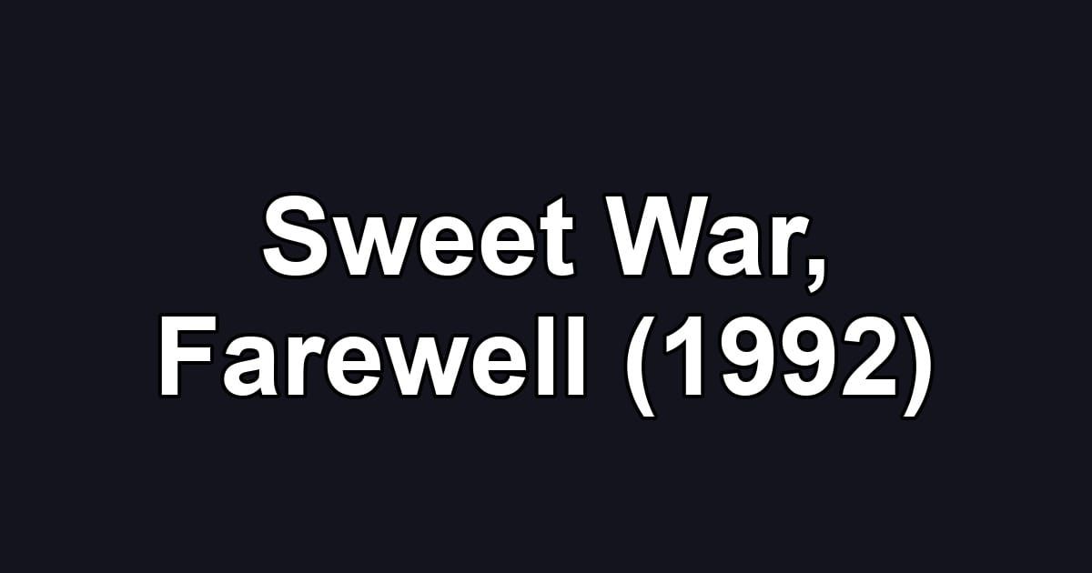 Sweet War, Farewell (1992)