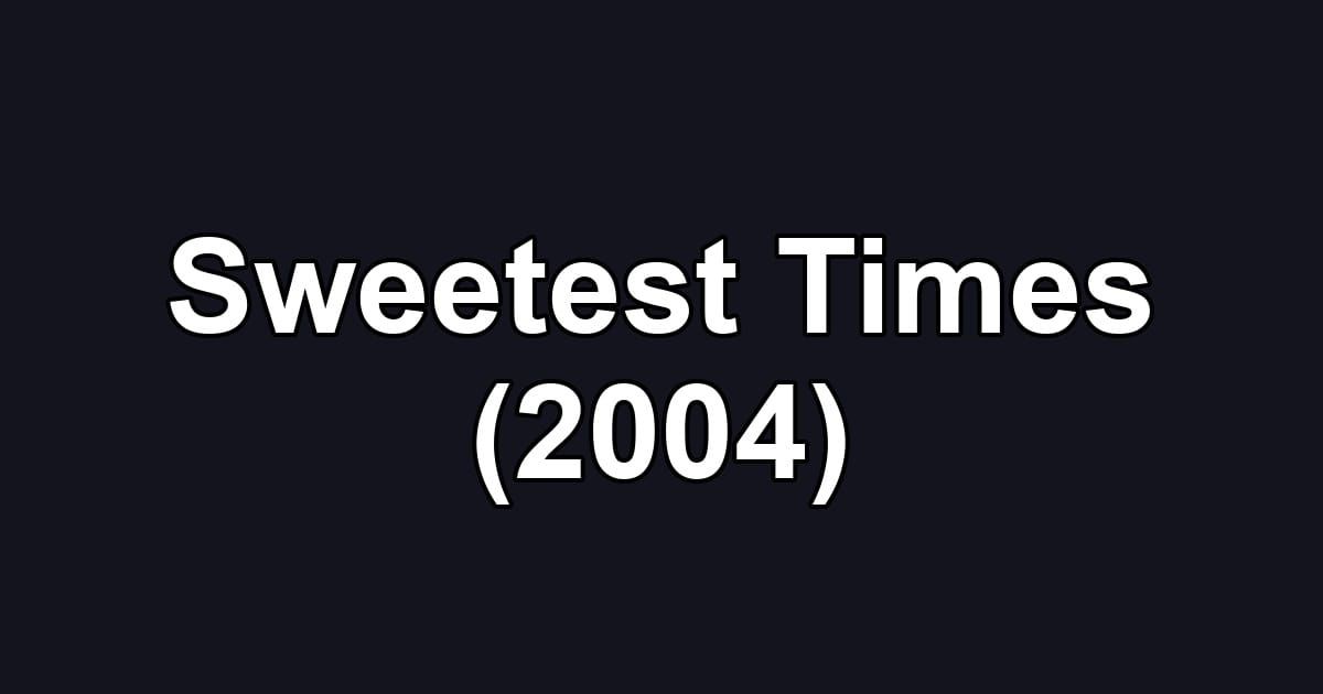Sweetest Times (2004)