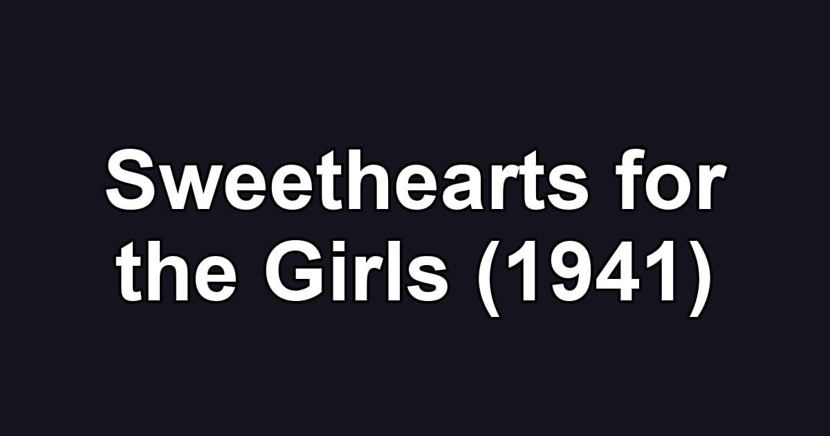 Sweethearts for the Girls (1941)