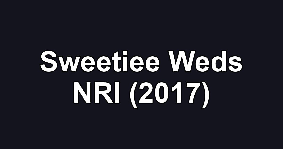 Sweetiee Weds NRI (2017)