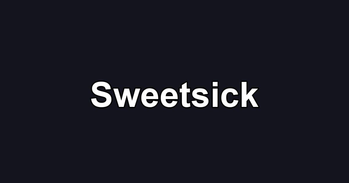 Sweetsick