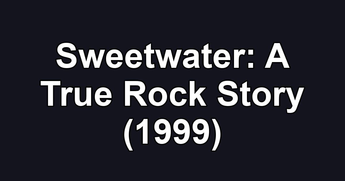 Sweetwater: A True Rock Story (1999)