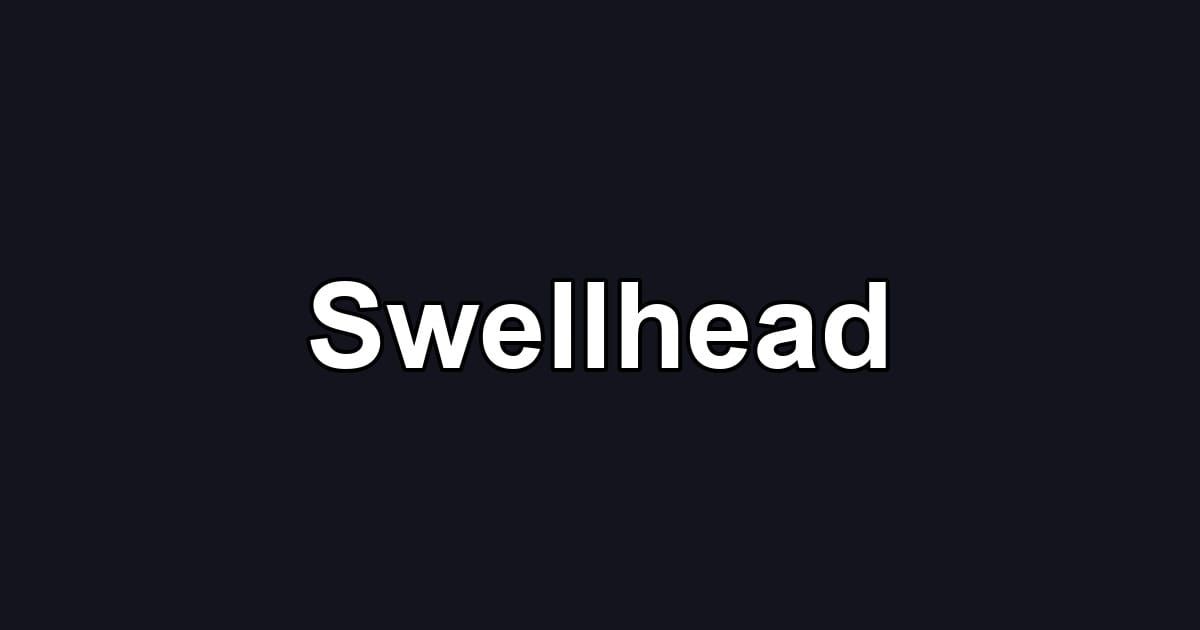 Swellhead