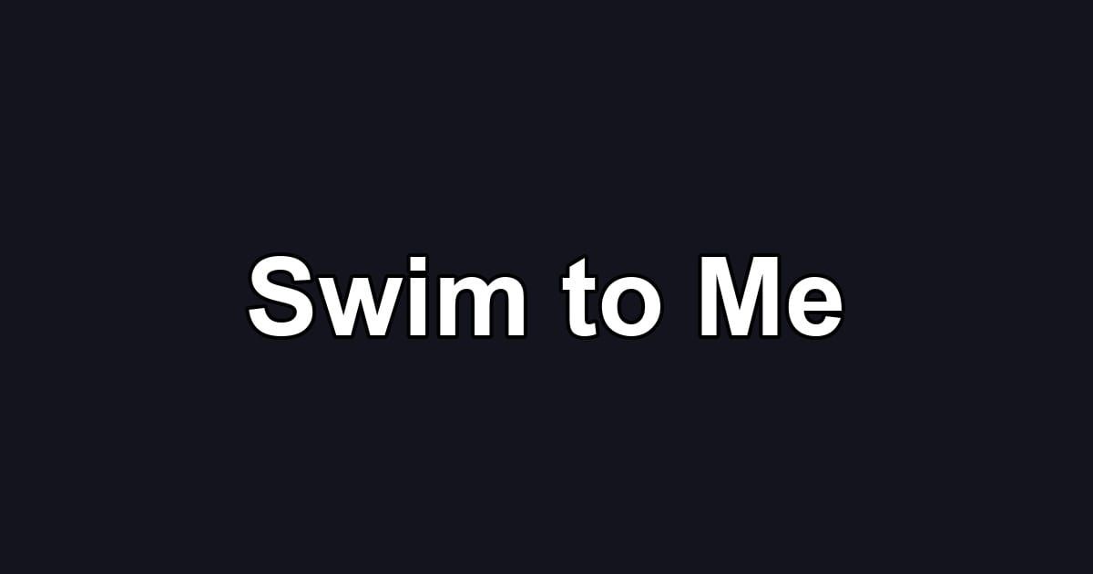 Swim to Me