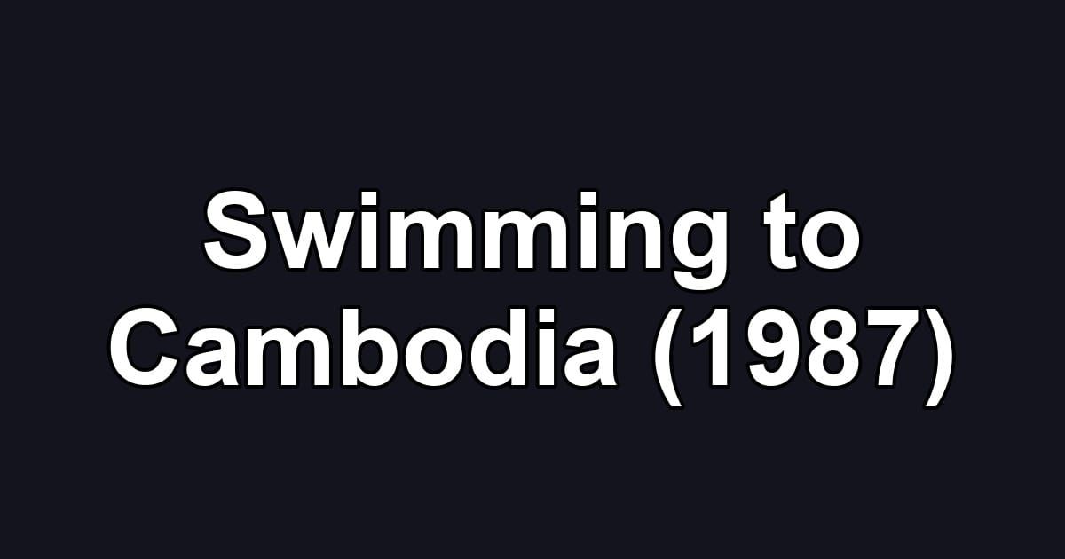 Swimming to Cambodia (1987)