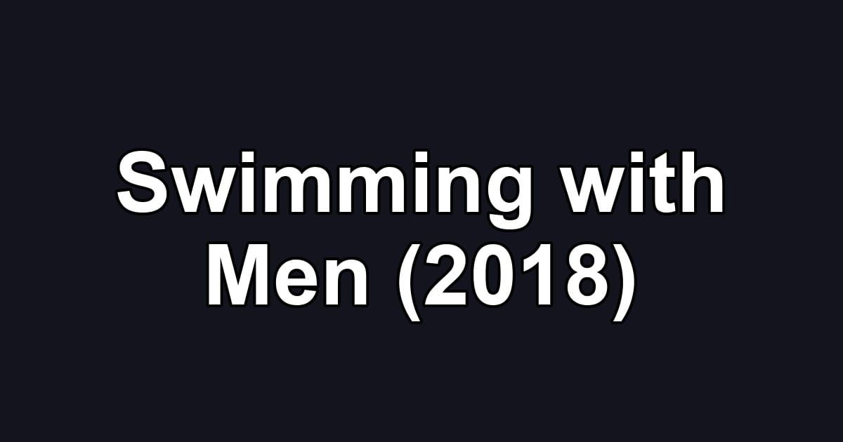Swimming with Men (2018)