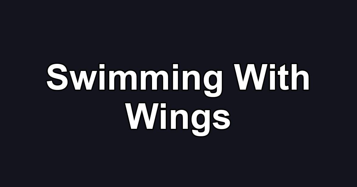 Swimming With Wings