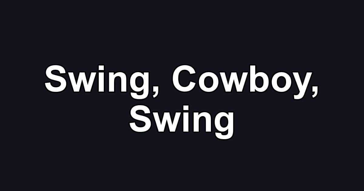 Swing, Cowboy, Swing