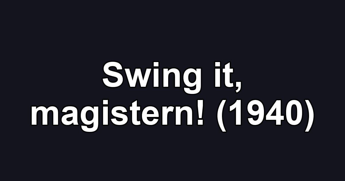 Swing it, magistern! (1940)